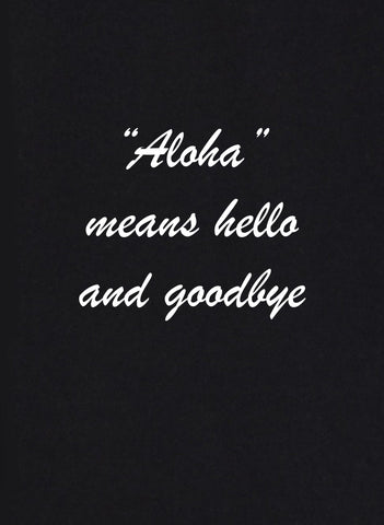 Aloha Means Hello and Goodbye Kids T-Shirt