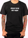 Always Keep Shit Vague T-Shirt - Five Dollar Tee Shirts