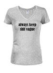 Always Keep Shit Vague Juniors V Neck T-Shirt