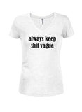 Always Keep Shit Vague Juniors V Neck T-Shirt