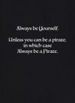 Always be Yourself Unless You Can be a Pirate T-Shirt - Five Dollar Tee Shirts