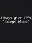 Always give 100% (Except Blood) T-Shirt - Five Dollar Tee Shirts