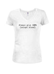 Always give 100% (Except Blood) Juniors V Neck T-Shirt