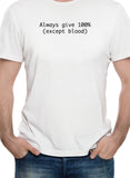 Always give 100% (Except Blood) T-Shirt - Five Dollar Tee Shirts