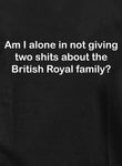 Am I alone in not giving two shits about the British Royal family Kids T-Shirt
