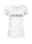 and has stupidity solved any of your other problems? Juniors V Neck T-Shirt