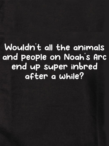 Les animaux et les personnes sur Noah's Arc finissent par devenir consanguins T-Shirt