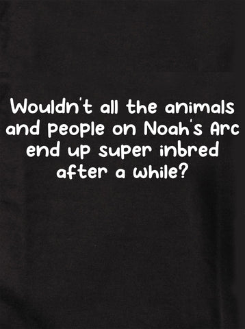 Animals and people on Noah's Arc end up inbred Kids T-Shirt