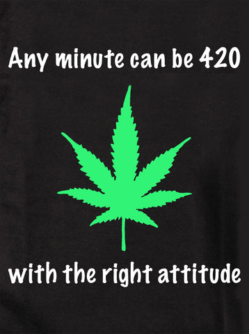 Cualquier minuto puede ser 420 con la actitud adecuada Camiseta para niños