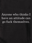 Anyone who thinks I have an attitude Kids T-Shirt