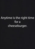 Anytime is the right time for a cheeseburger T-Shirt