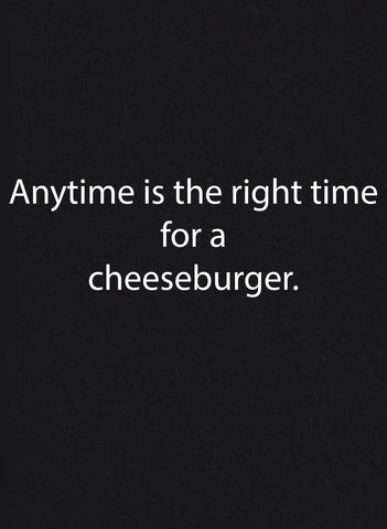 T-shirt À tout moment est le bon moment pour un cheeseburger