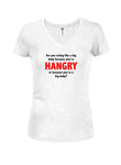 Are you acting like a big baby because you’re HANGRY T-Shirt