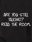 Are you still talking? Read the room Kids T-Shirt