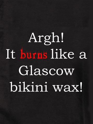 Argh ! Ça brûle comme une cire de bikini de Glasgow ! T-shirt enfant