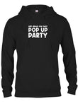 Ask about my next Pop Up Party T-Shirt