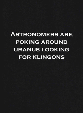 Astronomers are poking around Uranus looking for Klingons Kids T-Shirt