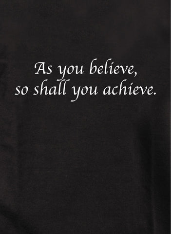 As you believe so shall you achieve Kids T-Shirt