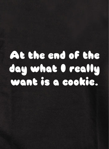 At the end what I want is a cookie Kids T-Shirt