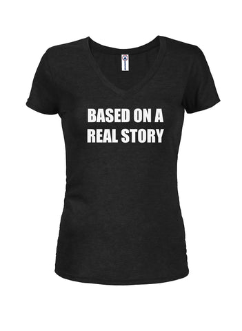 BASED ON A REAL STORY Juniors V Neck T-Shirt