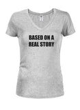 BASED ON A REAL STORY Juniors V Neck T-Shirt