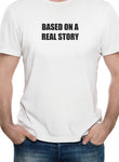 BASED ON A REAL STORY T-Shirt