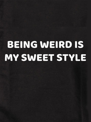 Being Weird Is My Sweet Style T-Shirt