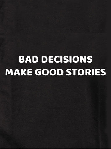 Malas decisiones hacen buenas historias Camiseta