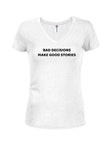 Bad Decisions Make Good Stories Juniors V Neck T-Shirt