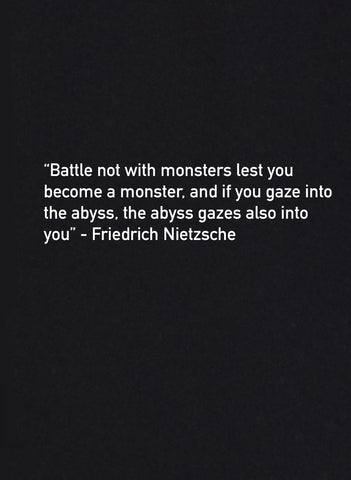 Battle not with monsters lest you become a monster Quote T-Shirt