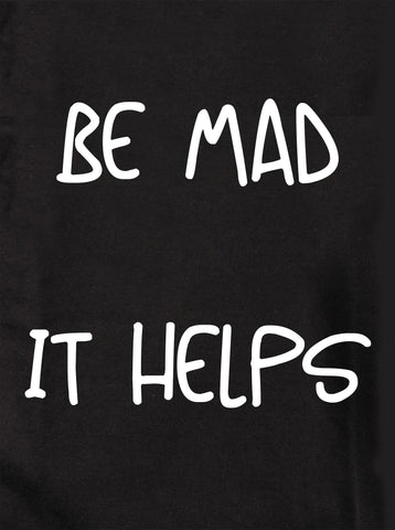 Be Mad It helps Kids T-Shirt