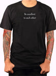 Be excellent to each other T-Shirt