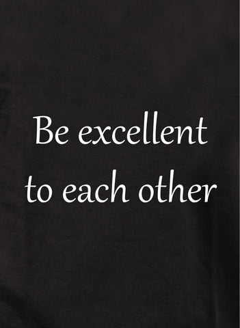 Be excellent to each other Kids T-Shirt