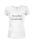 Be excellent to each other Juniors V Neck T-Shirt