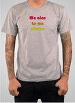Be nice to me please T-Shirt