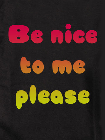 Be nice to me please Kids T-Shirt