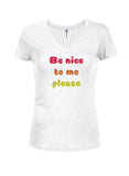 Be nice to me please Juniors V Neck T-Shirt