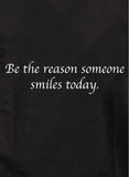 T-shirt Soyez la raison pour laquelle quelqu'un sourit aujourd'hui