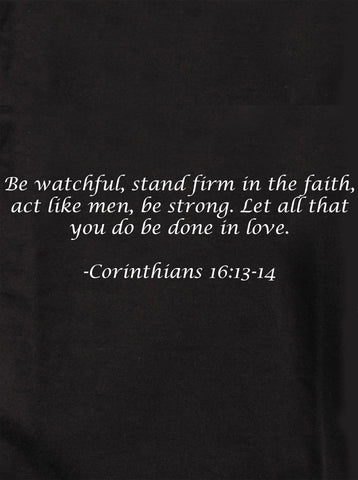 Be watchful, stand firm in the faith Kids T-Shirt