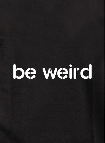 Be weird Kids T-Shirt