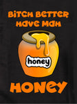 Bitch better have my honey Kids T-Shirt
