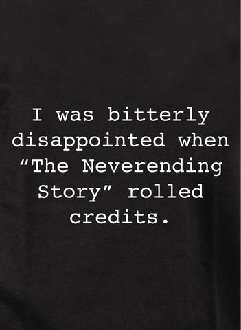 Amargamente decepcionado cuando Neverending Story obtuvo créditos Camiseta para niños