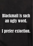 Blackmail is such an ugly word Kids T-Shirt