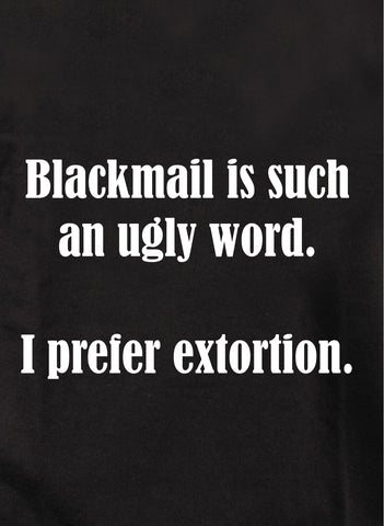 Blackmail is such an ugly word Kids T-Shirt