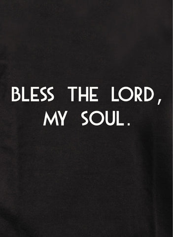 Bless the Lord, my soul Kids T-Shirt