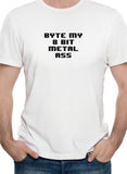 Byte my 8 bit metal ass T-Shirt