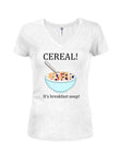 CEREAL! It's Breakfast Soup Juniors V Neck T-Shirt