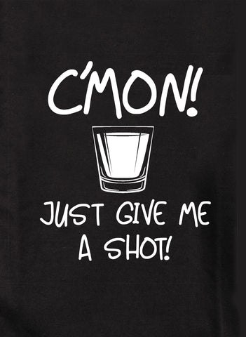 C'mon! Just Give Me a Shot! Kids T-Shirt