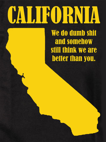 California: We do dumb shit and we are better than you Kids T-Shirt