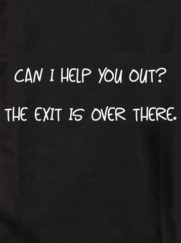 Can I help you out?  The exit is over there Kids T-Shirt